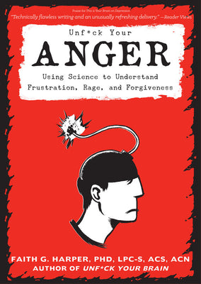 Book cover for Unfuck Your Anger: Using Science to Understand Frustration, Rage, and Forgiveness