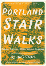 Book cover for Portland Stair Walks: Explore Portland, Oregon's Public Stairways
