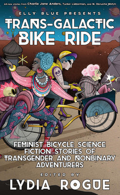 Book cover for Trans-Galactic Bike Ride: Feminist Bicycle Science Fiction Stories of Transgender and Nonbinary Adventurers