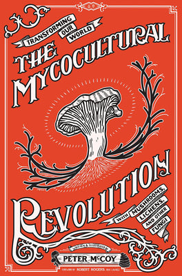 Book cover for The Mycocultural Revolution: Transforming Our World with Mushrooms, Lichens, and Other Fungi