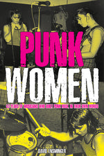 Book cover for Punk Women: 40 Years of Musicians Who Built Punk Rock