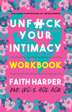 Book cover for Unfuck Your Intimacy Workbook: Using Science for Better Dating, Sex, and Relationships