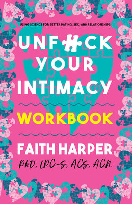 Book cover for Unfuck Your Intimacy Workbook: Using Science for Better Dating, Sex, and Relationships