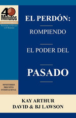 Book cover for El Perdon: Rompiendo El Poder del Pasado / Forgiveness: Breaking the Power of the Past (40 Minute Bible Studies)