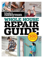 Book cover for Family Handyman Whole House Repair Guide: Over 300 Step-By-Step Repairs