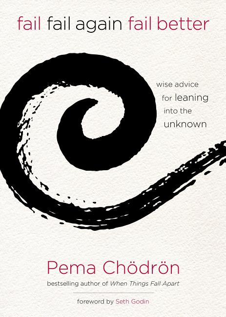 Book cover for Fail, Fail Again, Fail Better: Wise Advice for Leaning Into the Unknown