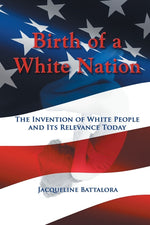 Book cover for Birth of a White Nation: The Invention of White People and Its Relevance Today