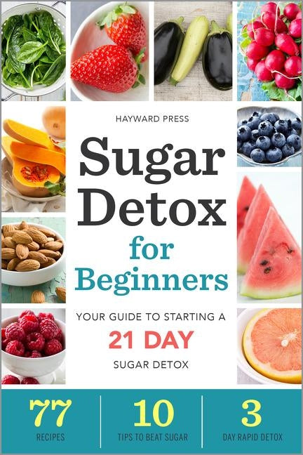 Book cover for Sugar Detox for Beginners: Your Guide to Starting a 21-Day Sugar Detox
