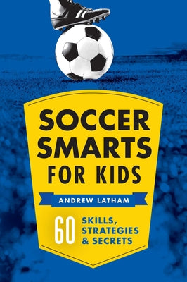 Book cover for Soccer Smarts for Kids: 60 Skills, Strategies, and Secrets
