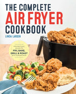 Book cover for The Complete Air Fryer Cookbook: Amazingly Easy Recipes to Fry, Bake, Grill, and Roast with Your Air Fryer