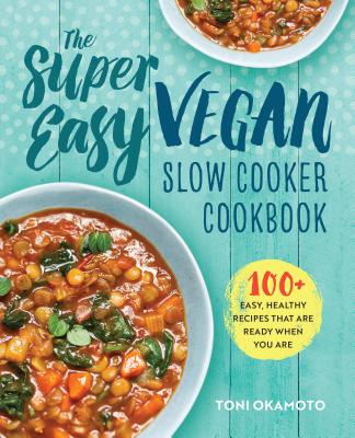 Book cover for The Super Easy Vegan Slow Cooker Cookbook: 100 Easy, Healthy Recipes That Are Ready When You Are
