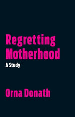 Book cover for Regretting Motherhood: A Study