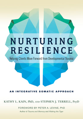 Book cover for Nurturing Resilience: Helping Clients Move Forward from Developmental Trauma--An Integrative Somatic Approach