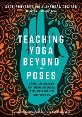 Book cover for Teaching Yoga Beyond the Poses: A Practical Workbook for Integrating Themes, Ideas, and Inspiration Into Your Class
