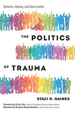 Book cover for The Politics of Trauma: Somatics, Healing, and Social Justice