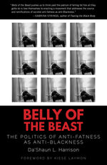 Book cover for Belly of the Beast: The Politics of Anti-Fatness as Anti-Blackness