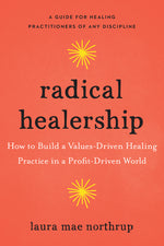 Book cover for Radical Healership: How to Build a Values-Driven Healing Practice in a Profit-Driven World