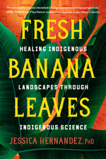 Book cover for Fresh Banana Leaves: Healing Indigenous Landscapes Through Indigenous Science