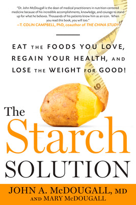Book cover for The Starch Solution: Eat the Foods You Love, Regain Your Health, and Lose the Weight for Good!