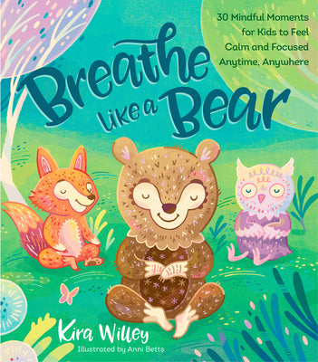 Book cover for Breathe Like a Bear: 30 Mindful Moments for Kids to Feel Calm and Focused Anytime, Anywhere