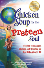 Book cover for Chicken Soup for the Preteen Soul: Stories of Changes, Choices and Growing Up for Kids Ages 9-13