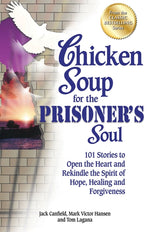 Book cover for Chicken Soup for the Prisoner's Soul: 101 Stories to Open the Heart and Rekindle the Spirit of Hope, Healing and Forgiveness