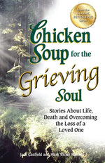 Book cover for Chicken Soup for the Grieving Soul: Stories about Life, Death and Overcoming the Loss of a Loved One