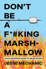 Book cover for Don't Be a F*#king Marshmallow: An Illustrated Guide to Revolution