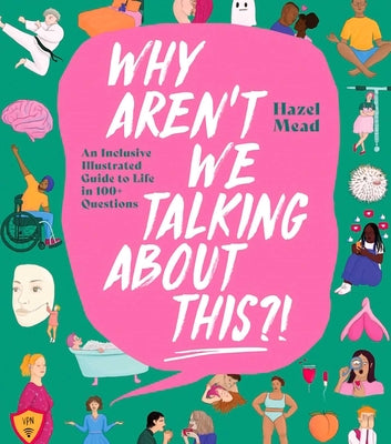 Book cover for Why Aren't We Talking about This?!: An Inclusive Illustrated Guide to Life in 100+ Questions
