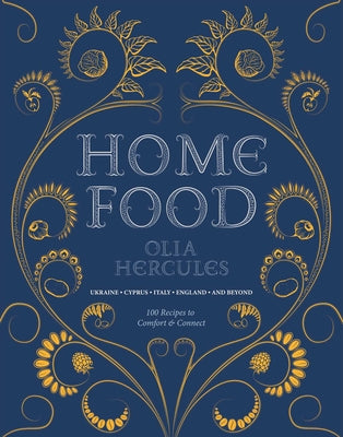 Book cover for Home Food: 100 Recipes to Comfort and Connect: Ukraine - Cyprus - Italy - England - And Beyond