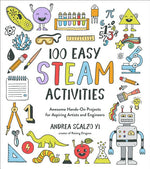 Book cover for 100 Easy STEAM Activities: Awesome Hands-On Projects for Aspiring Artists and Engineers