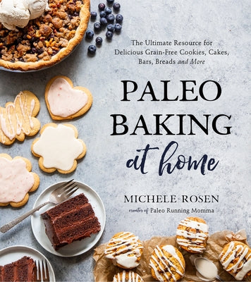 Book cover for Paleo Baking at Home: The Ultimate Resource for Delicious Grain-Free Cookies, Cakes, Bars, Breads and More