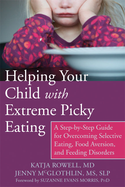 Book cover for Helping Your Child with Extreme Picky Eating: A Step-By-Step Guide for Overcoming Selective Eating, Food Aversion, and Feeding Disorders