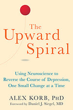 Book cover for The Upward Spiral: Using Neuroscience to Reverse the Course of Depression, One Small Change at a Time