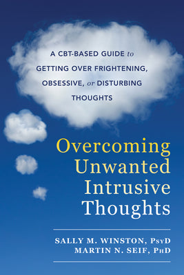 Book cover for Overcoming Unwanted Intrusive Thoughts: A Cbt-Based Guide to Getting Over Frightening, Obsessive, or Disturbing Thoughts