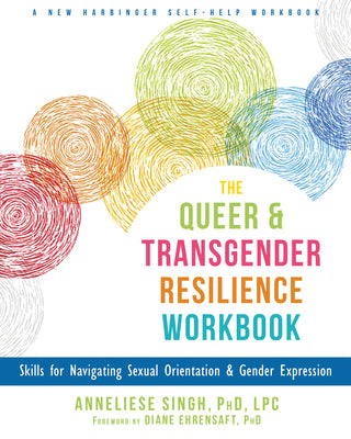 Book cover for The Queer and Transgender Resilience Workbook: Skills for Navigating Sexual Orientation and Gender Expression