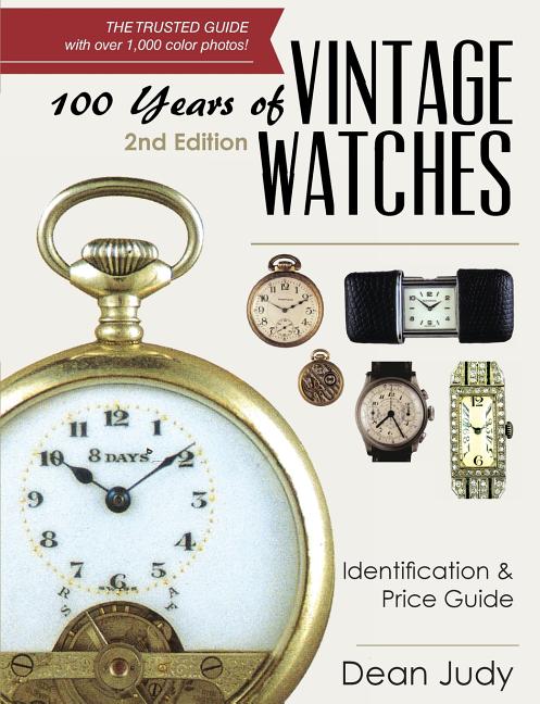 Book cover for 100 Years of Vintage Watches: Identification and Price Guide, 2nd Edition (Revised and Updated)