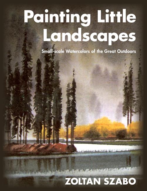 Book cover for Painting Little Landscapes: Small-scale Watercolors of the Great Outdoors
