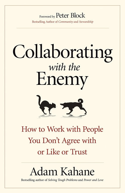 Book cover for Collaborating with the Enemy: How to Work with People You Don't Agree with or Like or Trust