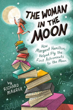 Book cover for Woman in the Moon: How Margaret Hamilton Helped Fly the First Astronauts to the Moon