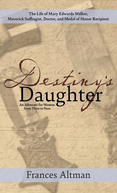 Book cover for Destiny's Daughter: Highlighting the life of Mary Edwards Walker, Maverick Suffragist, Doctor, and Medal of Honor Recipient: An Advocate f