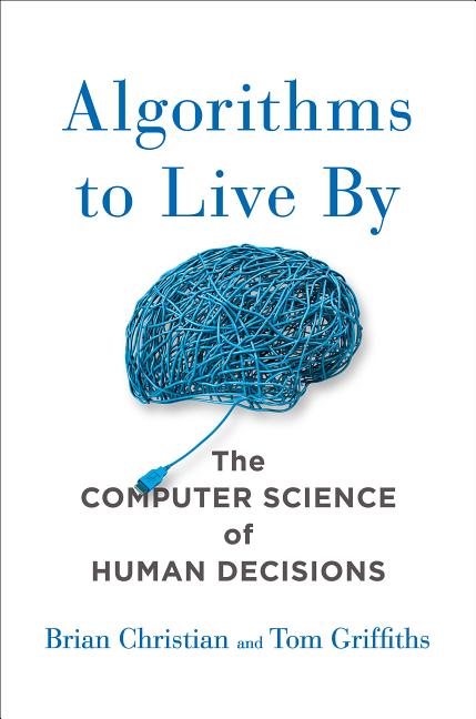 Book cover for Algorithms to Live by: The Computer Science of Human Decisions