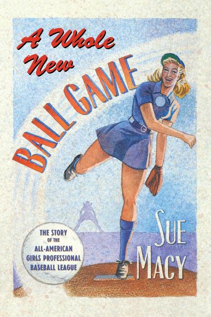 Book cover for Whole New Ball Game: The Story of the All-American Girls Professional Baseball League
