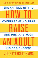 Book cover for How to Raise an Adult: Break Free of the Overparenting Trap and Prepare Your Kid for Success