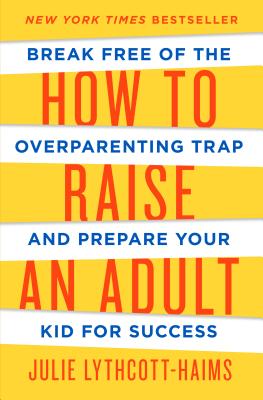 Book cover for How to Raise an Adult: Break Free of the Overparenting Trap and Prepare Your Kid for Success