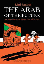 Book cover for The Arab of the Future: A Childhood in the Middle East, 1978-1984: A Graphic Memoir