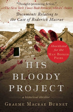 Book cover for His Bloody Project: Documents Relating to the Case of Roderick MacRae