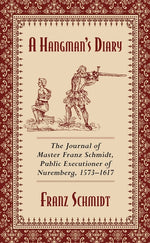 Book cover for Hangman's Diary: The Journal of Master Franz Schmidt, Public Executioner of Nuremberg, 1573-1617 (Skyhorse Stationary)