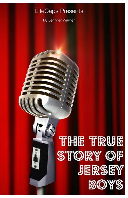 Book cover for The True Story of the Jersey Boys: The Story Behind Frankie Valli and The Four Seasons