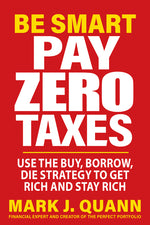 Book cover for Be Smart Pay Zero Taxes: Use the Buy, Borrow, Die Strategy to Get Rich and Stay Rich